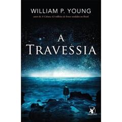 Travessia, A, do autor William P. Young