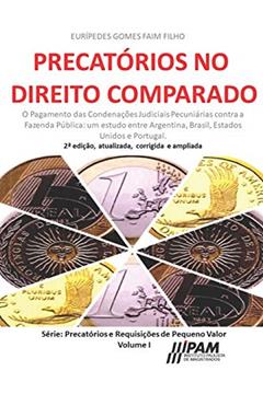 Precatórios no Direito Comparado.: O pagamento das condenações judiciais pecuniárias contra a Fazenda Pública: um estudo entre Argentina, Brasil, Estados Unidos e Portugal.: 1, do autor Euripedes Gomes Faim Filho