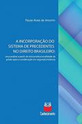 Ler A Incorporação do Sistema de Precedentes no Direito Brasileiro:uma análise a partir da (in)constitucionalidade da prisão após a condenação em segunda instância, do autor Paula Alves de Amorim Ler A Incorporação do Sistema de Precedentes no Direito Brasileiro:uma análise a partir da (in)constitucionalidade da prisão após a condenação em segunda instância, do autor Paula Alves de Amorim