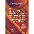 Ler As Obrigações Processuais Penais Positivas: Segundo as Cortes Europeia e Interamericana de Direitos Humanos, do autor Douglas Fischer; Frederico Valdez Pereira Ler As Obrigações Processuais Penais Positivas: Segundo as Cortes Europeia e Interamericana de Direitos Humanos, do autor Douglas Fischer; Frederico Valdez Pereira