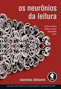 Os Neurônios da Leitura: Como a Ciência Explica a Nossa Capacidade de Ler, do autor Stanislas Dehaene