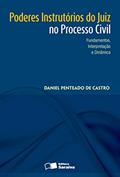 Ler Poderes instrutórios do juiz no processo civil: Fundamentos, interpretação e dinâmica - 1ª edição de 2013, do autor Daniel Penteado de Castro