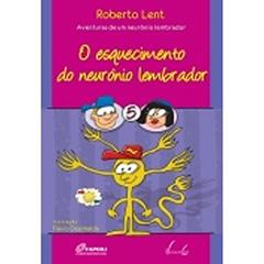 O Esquecimento Do Neurônio Lembrador, do autor Roberto Lent