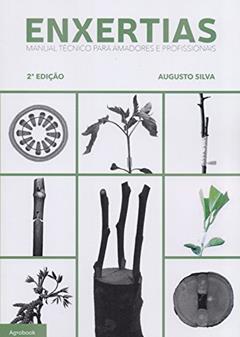 Enxertias. Manual Técnico Para Amadores e Profissionais, do autor Augusto Silva