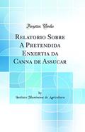 Relatorio Sobre A Pretendida Enxertia da Canna de Assucar (Classic Reprint), do autor Instituto Fluminense de Agricultura
