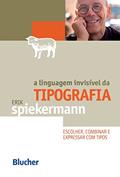 Ler A Linguagem Invisível da Tipografia: Escolher, Combinar e Expressar com Tipos, do autor Erik Spiekermann