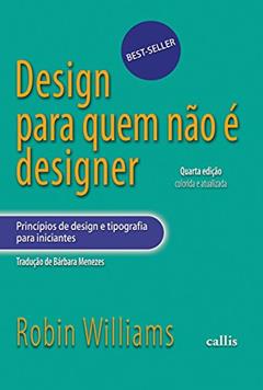 Design Para Quem Não é Designer: Princípios de design e tipografia para iniciantes, do autor Robin Williams