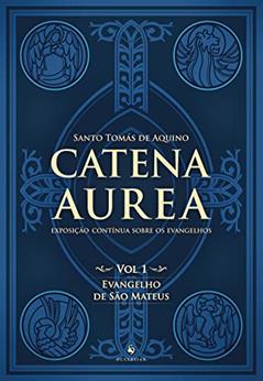 Catena Aurea. Evangelho de São Mateus - Volume 1, do autor Santo Tomás de Aquino