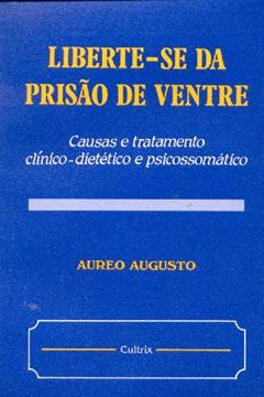 Liberte-se da Prisão de Ventre, do autor Aureo Augusto