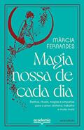 Ler Magia nossa de cada dia: Banhos, rituais, magias e simpatias para o amor, dinheiro, trabalho e muito mais!, do autor Márcia Fernandes