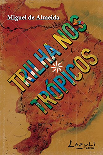 Ler Trilha nos trópicos: Refazendo O turista aprendiz, do autor Miguel De Almeida Ler Trilha nos trópicos: Refazendo O turista aprendiz, do autor Miguel De Almeida