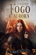 Ler Senhora do Fogo e Aurora: Livro I, do autor Cindy SIlva