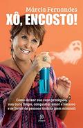 Ler Xô, encosto!: Como deixar sua casa protegida, sua aura limpa, conquistar amor e sucesso e se livrar de pessoas tóxicas (sem mimimi), do autor Márcia Fernandes