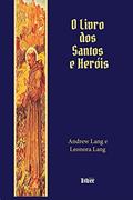 Ler O Livro Dos Santos E Heróis, do autor Leonora Lang; andrew Lang