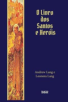 O Livro Dos Santos E Heróis, do autor Leonora Lang; andrew Lang