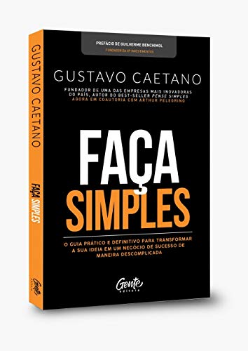 Ler Faça Simples - Um Guia Para que Você Possa Tirar a Sua Ideia de Negócio do Papel e Transformá-La em Realidade., do autor Gustavo Caetano; Arthur Pelegrino