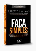 Ler Faça Simples - Um Guia Para que Você Possa Tirar a Sua Ideia de Negócio do Papel e Transformá-La em Realidade., do autor Gustavo Caetano; Arthur Pelegrino Ler Faça Simples - Um Guia Para que Você Possa Tirar a Sua Ideia de Negócio do Papel e Transformá-La em Realidade., do autor Gustavo Caetano; Arthur Pelegrino