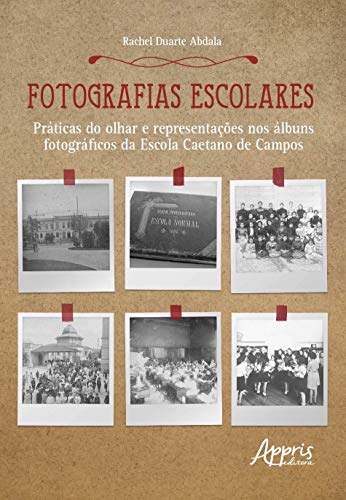 Ler Fotografias escolares: práticas do olhar e representações nos àlbuns fotográficos da escola caetano de campos, do autor Rachel Duarte Abdala