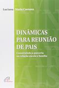 Ler Dinâmicas para reunião de pais: Construindo a parceria na relação escola e família, do autor Luciana Maria Caetano Ler Dinâmicas para reunião de pais: Construindo a parceria na relação escola e família, do autor Luciana Maria Caetano