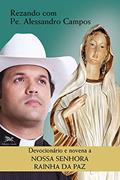Ler Devocionário e novena a Nossa Senhora Rainha da Paz, do autor Padre Alessandro Campos