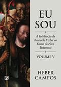 Ler Eu Sou - Vol. 5: A falsificação da revelação verbal no ensino do Novo Testamento, do autor Heber Carlos de Campos