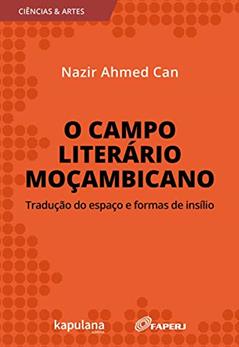 O Campo Literário Moçambicano: Tradução do Espaço e Formas de Insílio, do autor Nazir Ahmed Can