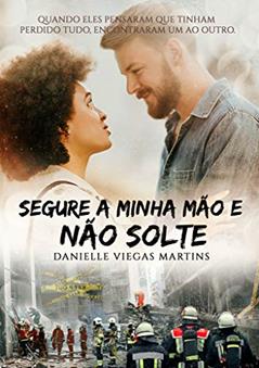 SEGURE A MINHA MÃO E NÃO SOLTE, do autor DANIELLE VIEGAS MARTINS