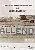 Ler O Cinema Latino-americano de Chris Marker, do autor Carolina Amaral de Aguiar Ler O Cinema Latino-americano de Chris Marker, do autor Carolina Amaral de Aguiar