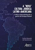 Ler A "Nova" Cultura Jurídica Latino-Americana: Crítica e Descolonização a Partir de Enrique Dussel, do autor Carlos Eduardo do Nascimento