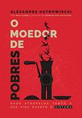 Ler O Moedor de Pobres: Nada Atrapalha Tanto A Sua Vida Quanto O Sistema, do autor Alexandre Ostrowiecki Ler O Moedor de Pobres: Nada Atrapalha Tanto A Sua Vida Quanto O Sistema, do autor Alexandre Ostrowiecki