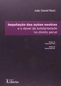 Ler Imputação das Ações Neutras e o Dever de Solidariedade no Direito Penal, do autor João Daniel Rassi
