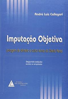 Imputação Objetiva: Lavagem De Dinheiro E Outros Temas Do Direito Penal, do autor André Luís Callegari