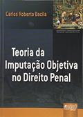 Ler Teoria da Imputação Objetiva no Direito Penal, do autor Carlos Roberto Bacila