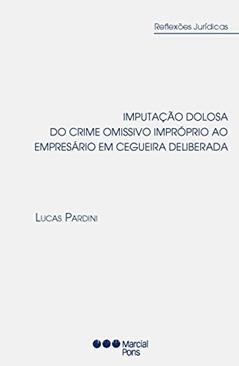 Imputação dolosa do crime omissivo impróprio ao empresário em cegueira deliberada, do autor lucas pardini