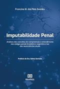 Ler Imputabilidade penal: análises dos conceitos de compreensão e entendimento nos códigos penais brasileiro e argentino à luz, do autor Francine Mariolga dos Reis Guedes