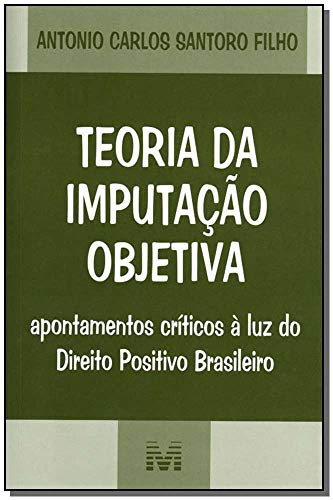 Teoria da imputação objetiva - 1 ed./2007, do autor Antonio Santoro Filho