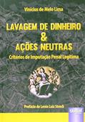 Ler Lavagem de Dinheiro & Ações Neutras - Critérios de Imputação Penal Legítima - Prefácio de Lenio Luiz Streck, do autor Vinicius de Melo Lima Ler Lavagem de Dinheiro & Ações Neutras - Critérios de Imputação Penal Legítima - Prefácio de Lenio Luiz Streck, do autor Vinicius de Melo Lima