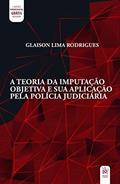 Ler A Teoria da Imputação Objetiva e sua Aplicação Pela Polícia Judiciária, do autor Glaison Lima Rodrigues Ler A Teoria da Imputação Objetiva e sua Aplicação Pela Polícia Judiciária, do autor Glaison Lima Rodrigues