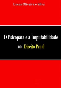 O Psicopata e a Imputabilidade no Direito Penal, do autor Lucas Oliveira e Silva