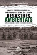Ler Limites e Possibilidades da Imputabilidade Penal em Caso de Desastres Ambientais: análise de casos à luz do Direito dos Desastres, do autor Valquiria de Morais Onófrio
