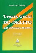Ler Teoria Geral Do Delito E Da Imputação Objetiva, do autor André Luís Callegari