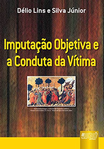 Ler Imputação Objetiva e a Conduta da Vítima, do autor Délio Lins; Silva Júnior