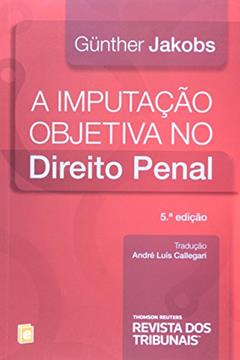 A Imputação Objetiva no Direito Penal, do autor Günther Jakobs