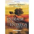 Ler Na Estrada Real da Entrega Absoluta: Best-Seller, do autor Frances J. Roberts