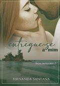 Ler Entregue-se a mim (Trilogia Anjos Protetores Livro 3), do autor Fernanda Santana