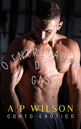 Ler O Entregador de Gás [Conto Erótico] (Contos Gays com Profissões Livro 2), do autor A P Wilson