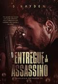 Ler Entregue a um Assassino: (Duologia: Entregue-se - Livro 1), do autor S. Hayden