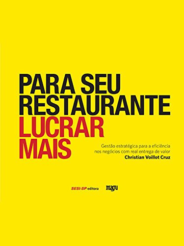 Ler Para seu restaurante lucrar mais: Gestão estratégica para a eficiência nos negócios com real entrega de valor (Alimente-se bem), do autor Christian Voillot Cruz