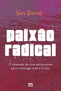 Ler Paixão radical: O chamado de uma adolescente para a entrega total a Cristo, do autor Sara Barratt Ler Paixão radical: O chamado de uma adolescente para a entrega total a Cristo, do autor Sara Barratt