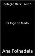 Ler Coleção Dark: Livro 1: O Jogo do Medo (Colecção Dark), do autor Ana Folhadela